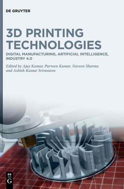 3D Printing Technologies: Digital Manufacturing, Artificial Intelligence, Industry 4.0