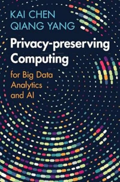 Privacy-preserving Computing: for Big Data Analytics and AI