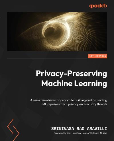 Privacy-Preserving Machine Learning: A use-case-driven approach to building and protecting ML pipelines from privacy and security threats