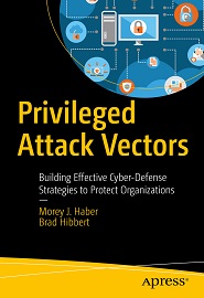 Privileged Attack Vectors: Building Effective Cyber-Defense Strategies to Protect Organizations