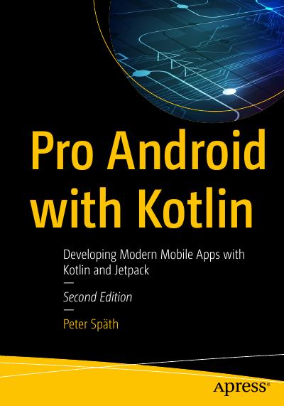 Pro Android with Kotlin: Developing Modern Mobile Apps with Kotlin and Jetpack, 2nd Edition