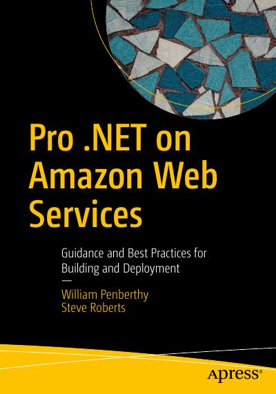 Pro .NET on Amazon Web Services: Guidance and Best Practices for Building and Deployment