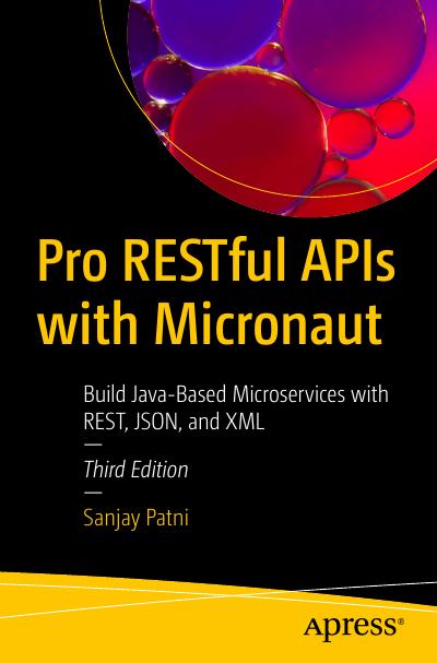 Pro RESTful APIs with Micronaut: Build Java-Based Microservices with REST, JSON, and XML, 3rd Edition