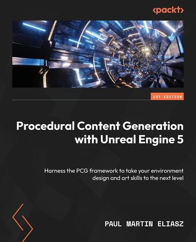 Procedural Content Generation with Unreal Engine 5: Harness the PCG framework to take your environment design and art skills to the next level