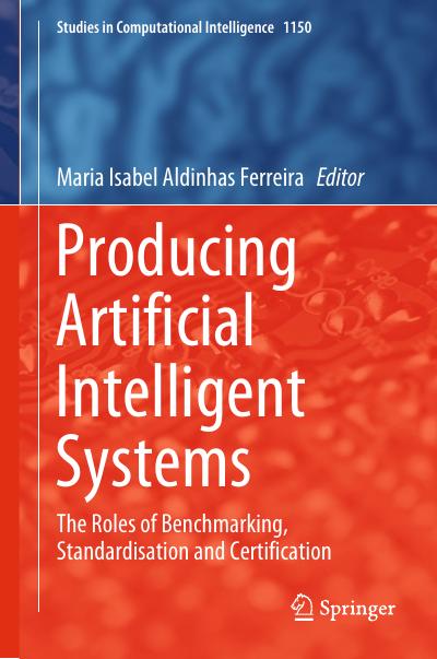 Producing Artificial Intelligent Systems: The Roles of Benchmarking, Standardisation and Certification