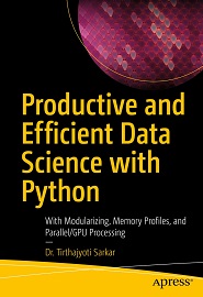 Productive and Efficient Data Science with Python: With Modularizing, Memory profiles, and Parallel/GPU Processing