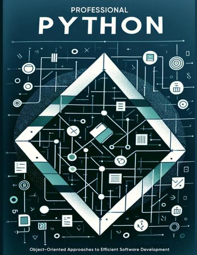 Professional Python: Object-Oriented Approaches to Efficient Software Development