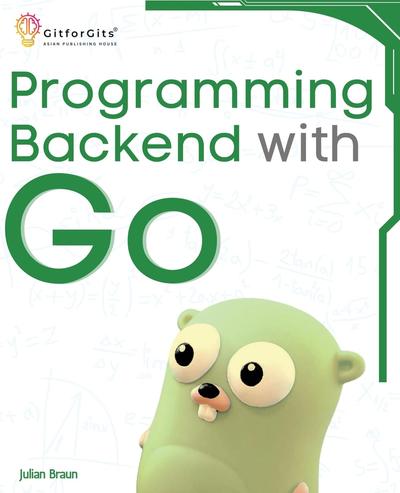 Programming Backend with Go: Build robust and scalable backends for your applications using the efficient and powerful tools of the Go ecosystem