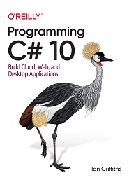 Programming C# 10: Build Cloud, Web, and Desktop Applications