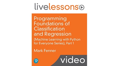 Programming Foundations of Classification and Regression LiveLessons (Machine Learning with Python for Everyone Series), Part 1