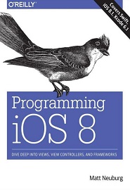 Programming iOS 8: Dive Deep into Views, View Controllers, and Frameworks