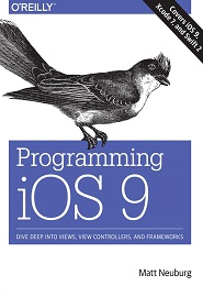 Programming iOS 9: Dive Deep into Views, View Controllers, and Frameworks