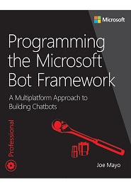 Programming the Microsoft Bot Framework: A Multiplatform Approach to Building Chatbots