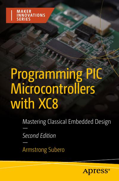 Programming PIC Microcontrollers with XC8: Mastering Classical Embedded Design, 2nd Edition