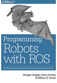 Programming Robots with ROS: A Practical Introduction to the Robot Operating System