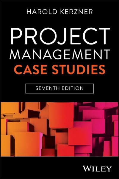 Project Management Case Studies, 7th Edition