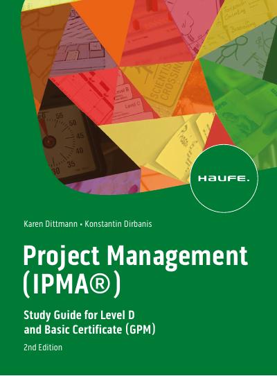 Project Management (IPMA®): Study Guide for Level D and Basic Certificate (GPM), 2nd Edition