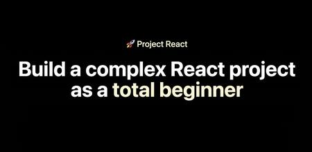 Project React: Build a complex React project as a total beginner