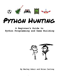 Python Hunting: A beginner’s guide to programming and game building in Python for teens, tweens and newbies