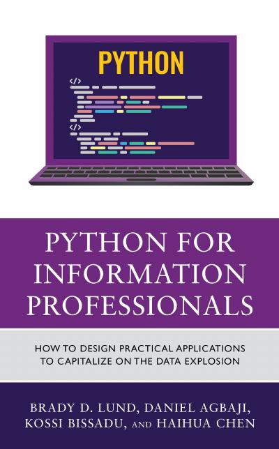 Python for Information Professionals: How to Design Practical Applications to Capitalize on the Data Explosion