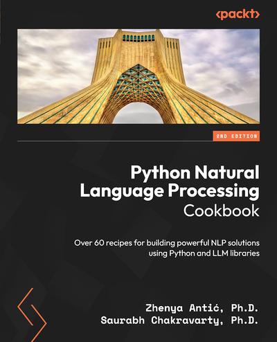 Python Natural Language Processing Cookbook: Over 60 recipes for building powerful NLP solutions using Python and LLM libraries, 2nd Edition