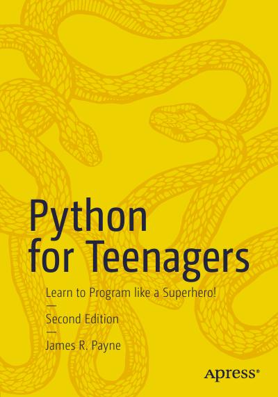 Python for Teenagers: Learn to Program like a Superhero!, 2nd Edition