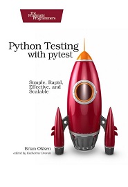 Python Testing with pytest: Simple, Rapid, Effective, and Scalable