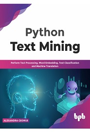 Python Text Mining: Perform Text Processing, Word Embedding, Text Classification and Machine Translation