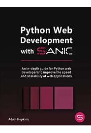 Python Web Development with Sanic: An in-depth guide for Python web developers to improve the speed and scalability of web applications