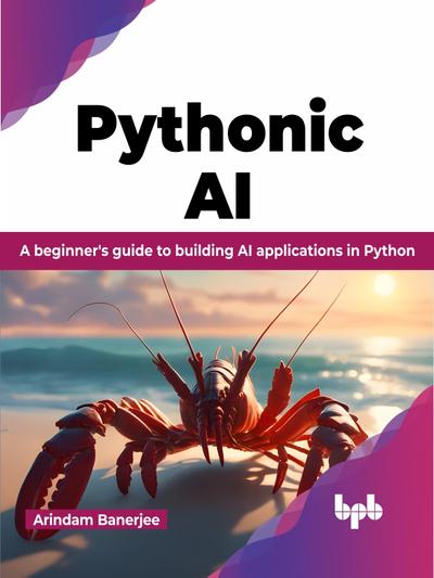 Pythonic AI: A beginner’s guide to building AI applications in Python