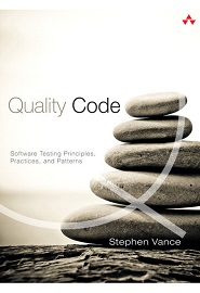 Quality Code: Software Testing Principles, Practices, and Patterns