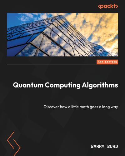 Quantum Computing Algorithms: Discover how a little math goes a long way