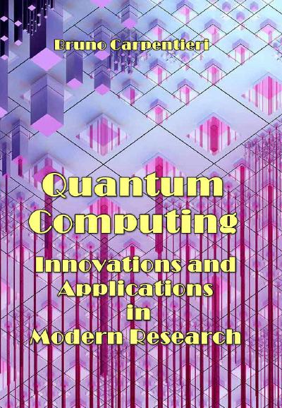 Quantum Computing – Innovations and Applications in Modern Research