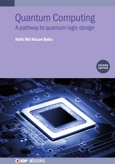 Quantum Computing: A pathway to quantum logic design, 2nd Edition