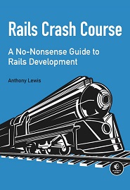 Rails Crash Course: A No-Nonsense Guide to Rails Development