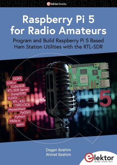 Raspberry Pi 5 for Radio Amateurs: Program and Build Raspberry Pi 5 Based Ham Station Utilities with the RTL-SDR