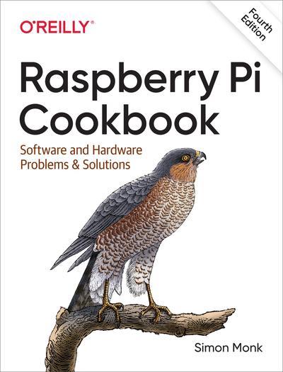 Raspberry Pi Cookbook: Software and Hardware Problems and Solutions, 4th Edition