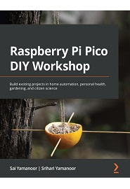 Raspberry Pi Pico DIY Workshop: Build exciting projects in home automation, personal health, gardening, and citizen science