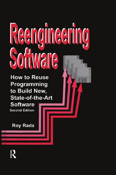 Re-Engineering Software: How to Re-Use Programming to Build New, State-of-the-Art Software, 2nd Edition