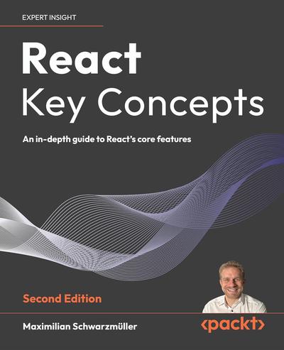 React Key Concepts: An in-depth guide to React’s core features, 2nd Edition