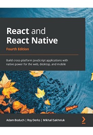 React and React Native: Build cross-platform JavaScript applications with native power for the web, desktop, and mobile, 4th Edition