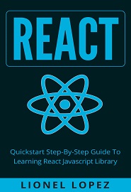 React: Quickstart Step-By-Step Guide To Learning React Javascript Library