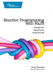 Reactive Programming with RxJS: Untangle Your Asynchronous JavaScript Code