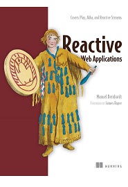 Reactive Web Applications: Covers Play, Akka, and Reactive Streams