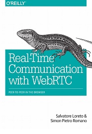 Real-Time Communication with WebRTC: Peer-to-Peer in the Browser