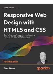 Responsive Web Design with HTML5 and CSS: Build future-proof responsive websites using the latest HTML5 and CSS techniques, 4th Edition