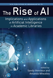 The Rise of AI: Implications and Applications of Artificial Intelligence in Academic Libraries