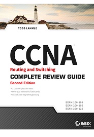 CCNA Routing and Switching Complete Review Guide: Exam 100-105, Exam 200-105, Exam 200-125, 2nd Edition