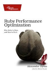 Ruby Performance Optimization: Why Ruby is Slow, and How to Fix It