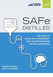 SAFe 4.0 Distilled: Applying the Scaled Agile Framework for Lean Software and Systems Engineering